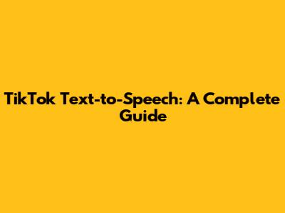 TikTok Text-to-Speech: A Complete Guide