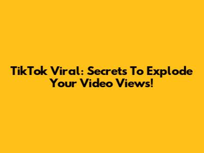 TikTok Viral: Secrets To Explode Your Video Views!