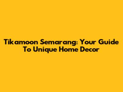 Tikamoon Semarang: Your Guide To Unique Home Decor