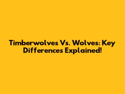 Timberwolves Vs. Wolves: Key Differences Explained!