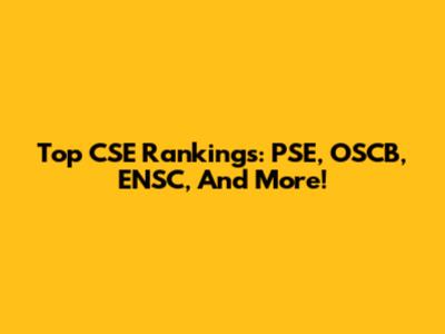 Top CSE Rankings: PSE, OSCB, ENSC, And More!