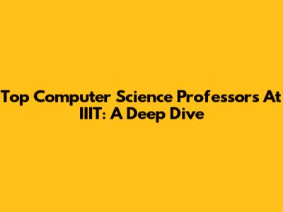 Top Computer Science Professors At IIIT: A Deep Dive
