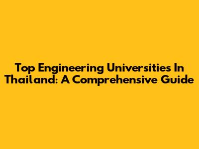 Top Engineering Universities In Thailand: A Comprehensive Guide