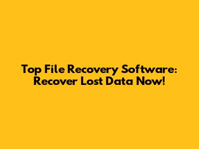 Top File Recovery Software: Recover Lost Data Now!
