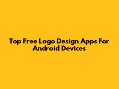 Top Free Logo Design Apps For Android Devices