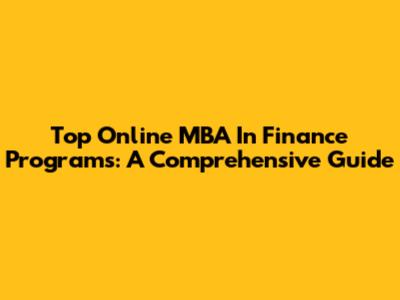 Top Online MBA In Finance Programs: A Comprehensive Guide