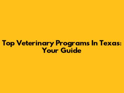 Top Veterinary Programs In Texas: Your Guide