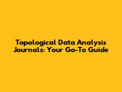 Topological Data Analysis Journals: Your Go-To Guide