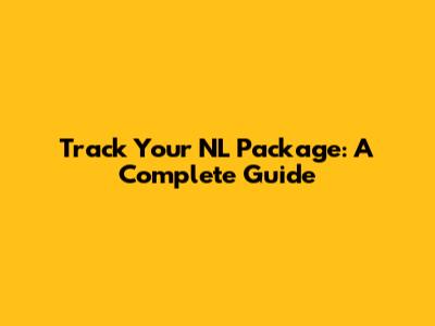 Track Your NL Package: A Complete Guide