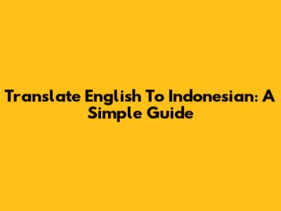 Translate English To Indonesian: A Simple Guide