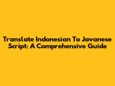 Translate Indonesian To Javanese Script: A Comprehensive Guide