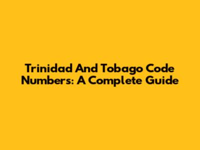 Trinidad And Tobago Code Numbers: A Complete Guide