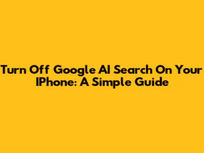Turn Off Google AI Search On Your IPhone: A Simple Guide