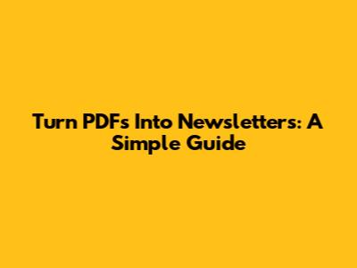 Turn PDFs Into Newsletters: A Simple Guide