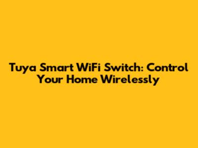 Tuya Smart WiFi Switch: Control Your Home Wirelessly