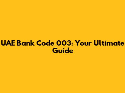 UAE Bank Code 003: Your Ultimate Guide