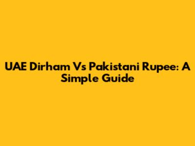 UAE Dirham Vs Pakistani Rupee: A Simple Guide