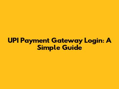 UPI Payment Gateway Login: A Simple Guide