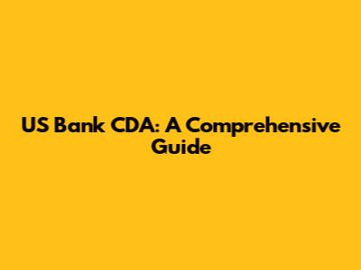 US Bank CDA: A Comprehensive Guide