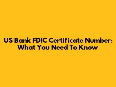 US Bank FDIC Certificate Number: What You Need To Know