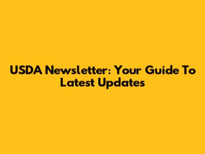 USDA Newsletter: Your Guide To Latest Updates