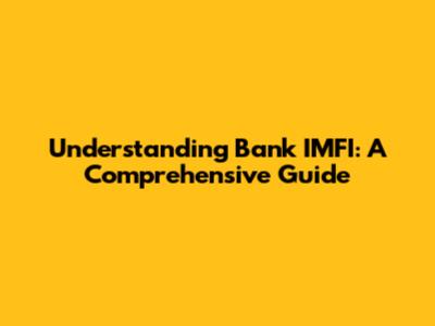 Understanding Bank IMFI: A Comprehensive Guide