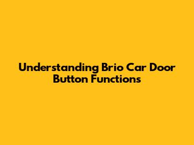 Understanding Brio Car Door Button Functions
