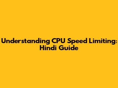 Understanding CPU Speed Limiting: Hindi Guide