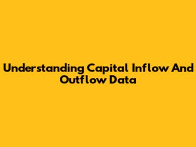 Understanding Capital Inflow And Outflow Data