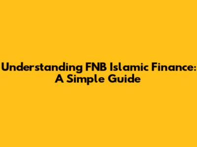Understanding FNB Islamic Finance: A Simple Guide