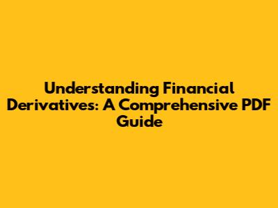 Understanding Financial Derivatives: A Comprehensive PDF Guide