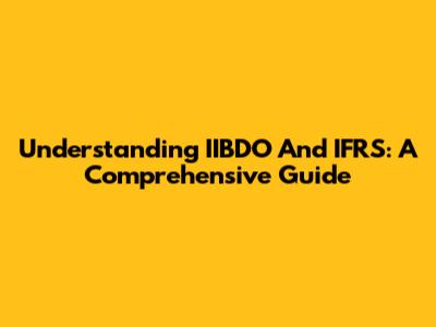 Understanding IIBDO And IFRS: A Comprehensive Guide