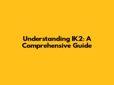 Understanding IK2: A Comprehensive Guide