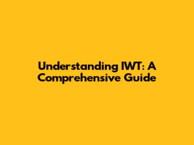 Understanding IWT: A Comprehensive Guide
