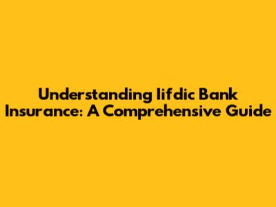 Understanding Iifdic Bank Insurance: A Comprehensive Guide