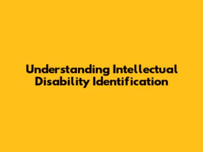 Understanding Intellectual Disability Identification