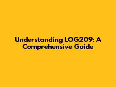 Understanding LOG209: A Comprehensive Guide