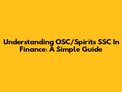 Understanding OSC/Spirits SSC In Finance: A Simple Guide