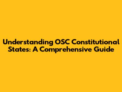 Understanding OSC Constitutional States: A Comprehensive Guide