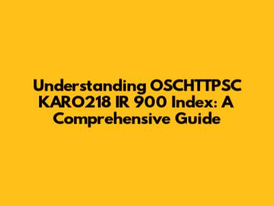 Understanding OSCHTTPSC KARO218 IR 900 Index: A Comprehensive Guide