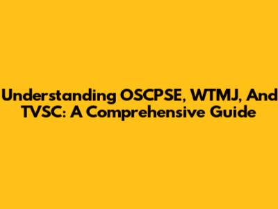 Understanding OSCPSE, WTMJ, And TVSC: A Comprehensive Guide