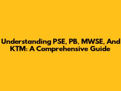 Understanding PSE, PB, MWSE, And KTM: A Comprehensive Guide