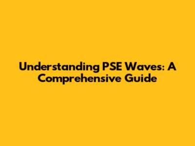 Understanding PSE Waves: A Comprehensive Guide