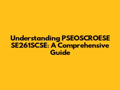 Understanding PSEOSCROESE SE261SCSE: A Comprehensive Guide