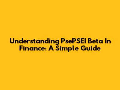 Understanding PsePSEI Beta In Finance: A Simple Guide