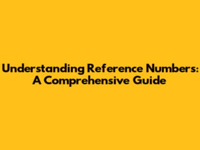 Understanding Reference Numbers: A Comprehensive Guide