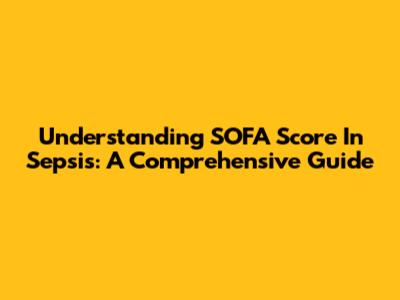 Understanding SOFA Score In Sepsis: A Comprehensive Guide