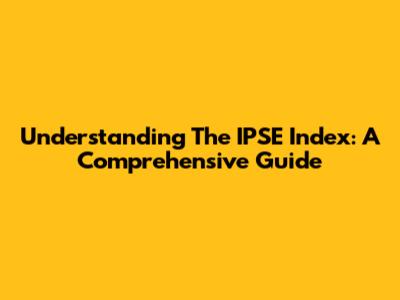 Understanding The IPSE Index: A Comprehensive Guide