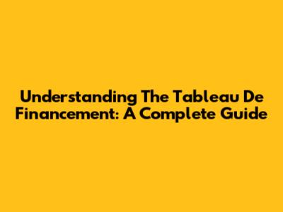 Understanding The Tableau De Financement: A Complete Guide