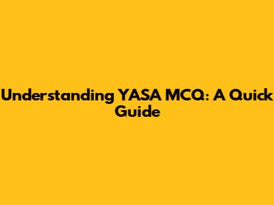 Understanding YASA MCQ: A Quick Guide